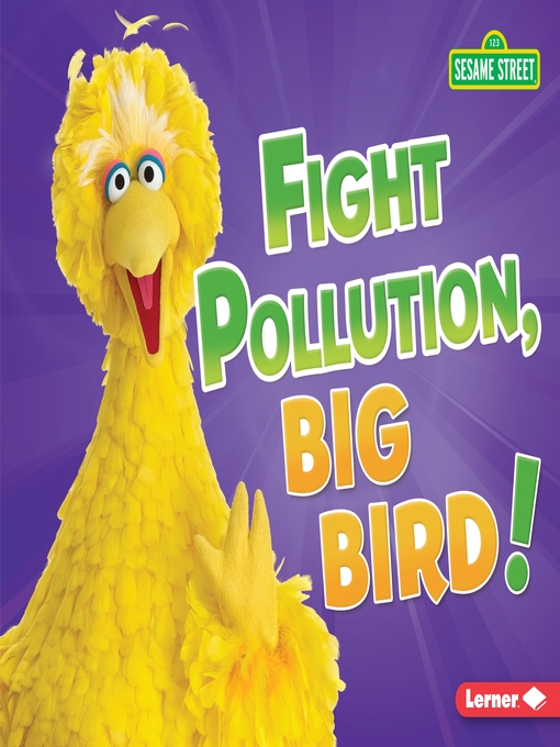 Title details for Fight Pollution, Big Bird! by Jennifer Boothroyd - Available